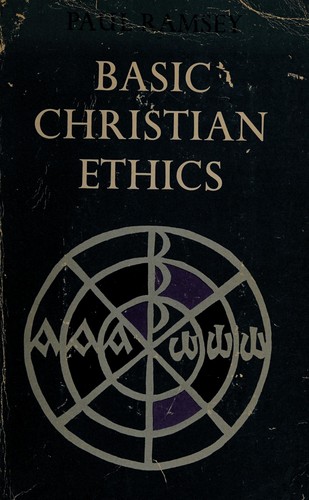 Paul Ramsey: Basic Christian ethics. (1950, Scribner)