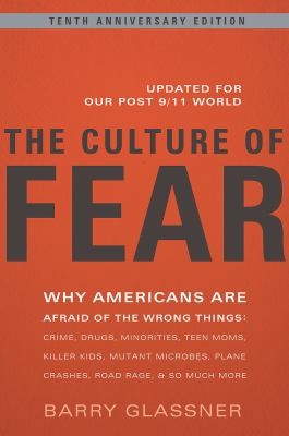 Barry Glassner: The Culture Of Fear Why Americans Are Afraid Of The Wrong Things (2010, Basic Books (AZ))