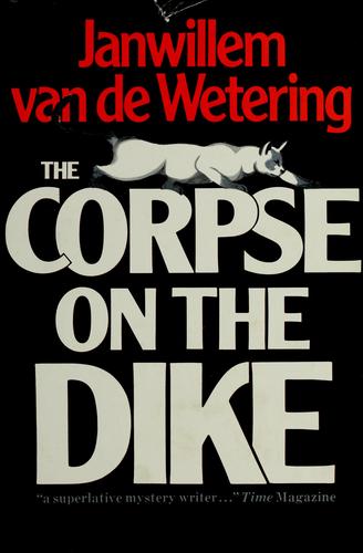 Janwillem van de Wetering: The corpse on the dike (1976, Houghton Mifflin)