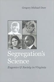 Gregory Michael Dorr: Segregation's Science (2008, University of Virginia Press)