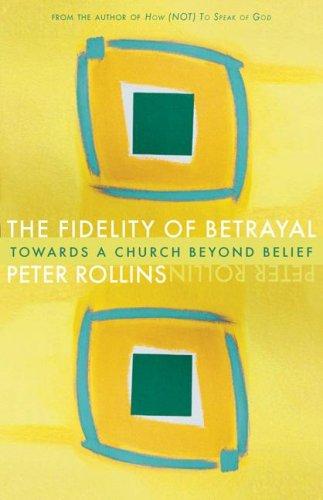 Peter Rollins: The Fidelity of Betrayal (Paperback, 2008, Paraclete Press (MA))