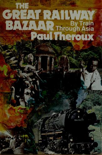 Paul Theroux: The great railway bazaar (1975, Houghton Mifflin)
