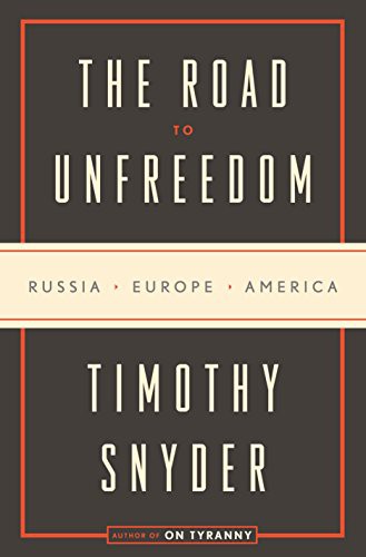 Timothy Snyder: Road to Unfreedom the Exp (Paperback, 2018, Penguin Random House USA Ex)