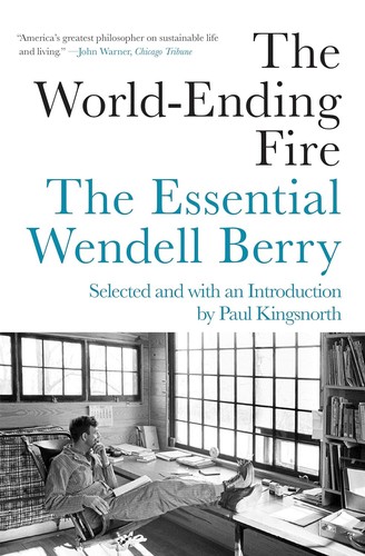 Paul Kingsnorth, Wendell Berry: The World-Ending Fire (Paperback, 2019, Counterpoint)