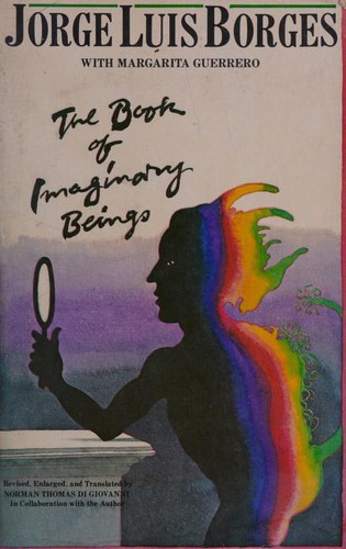 Jorge Luis Borges: The book of imaginary beings (1978, E. P. Dutton)