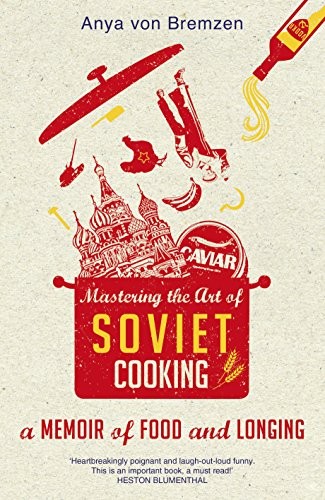 Anya Von Bremzen: Mastering the Art of Soviet Cooking (2013, Doubleday)