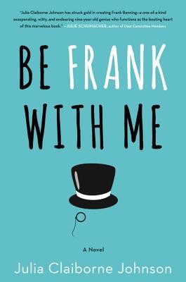 Be Frank with Me (2016, William Morrow, an imprint of HarperCollins Publishers)