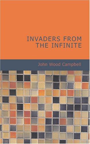 John W. Campbell: Invaders from the Infinite (Paperback, 2007, BiblioBazaar)