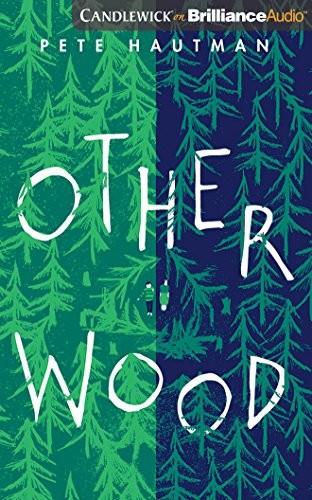 Pete Hautman: Otherwood (AudiobookFormat, 2018, Candlewick on Brilliance Audio)