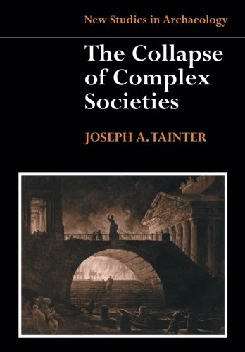Joseph A. Tainter: The Collapse of Complex Societies. (1990)