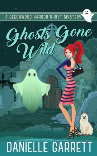 Danielle Garrett: Ghosts Gone Wild (Paperback, 2017, Createspace Independent Publishing Platform, CreateSpace Independent Publishing Platform)