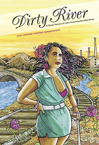 Leah Lakshmi Piepzna-Samarasinha: Dirty River: A Queer Femme of Color Dreaming Her Way Home (2015, Arsenal Pulp Press)