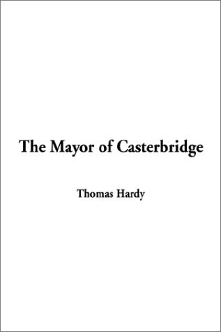 Thomas Hardy: The Mayor of Casterbridge (Indypublish.Com)