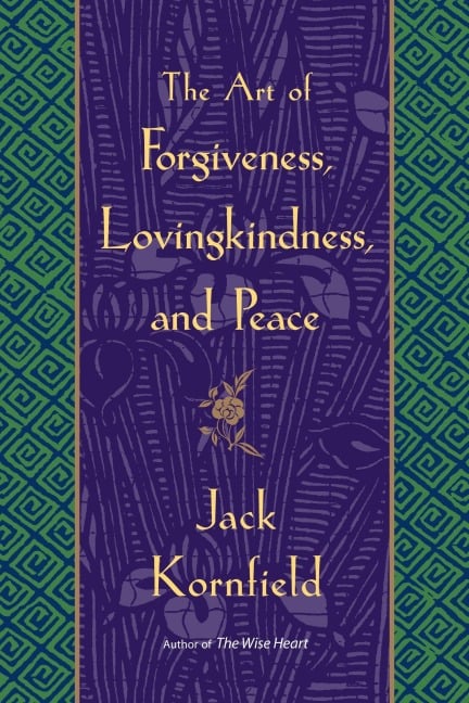 Jack Kornfield: The Art of Forgiveness, Lovingkindness and Peace (Paperback, 2008, Bantam Books)