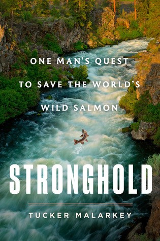 Tucker Malarkey: Stronghold: One Man's Quest to Save the World's Wild Salmon (2019, Spiegel & Grau)