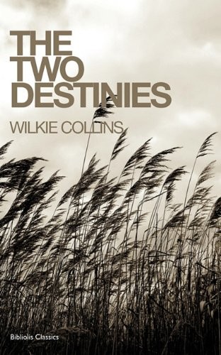 Wilkie Collins: The Two Destinies (Paperback, 2010, Bibliolis Books)