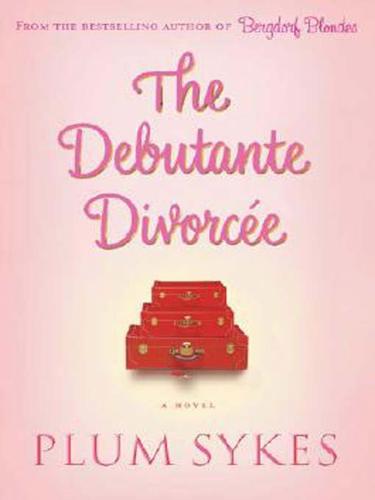Plum Sykes: The Debutante Divorcee (EBook, 2009, Hyperion)