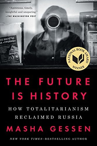 The Future Is History: How Totalitarianism Reclaimed Russia (2017, Riverhead Books)