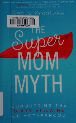 The supermom myth (2015, Shiloh Run Press, an imprint of Barbour Publishing)