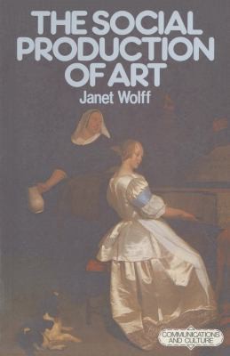 Janet Wolff: The social production of art (1981, Macmillan)