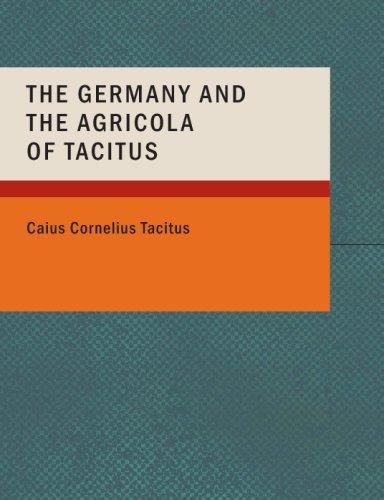 P. Cornelius Tacitus: The Germany and the Agricola of Tacitus (Large Print Edition) (Paperback, 2007, BiblioBazaar)