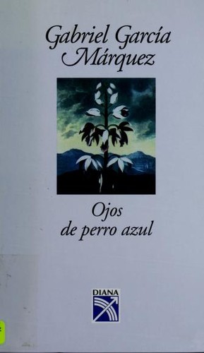 Gabriel García Márquez: Ojos de perro azul (Hardcover, Spanish language, 2004, Editorial Diana, S.A.)