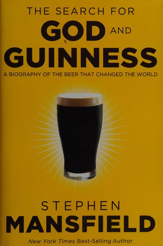 Stephen Mansfield: The search for God and Guinness (2009, Thomas Nelson)