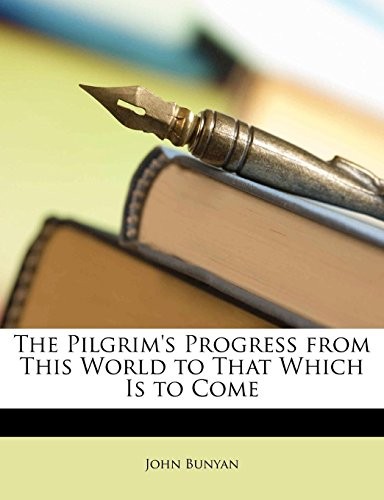 John Bunyan: The Pilgrim's Progress from This World to That Which Is to Come (2010, Nabu Press)