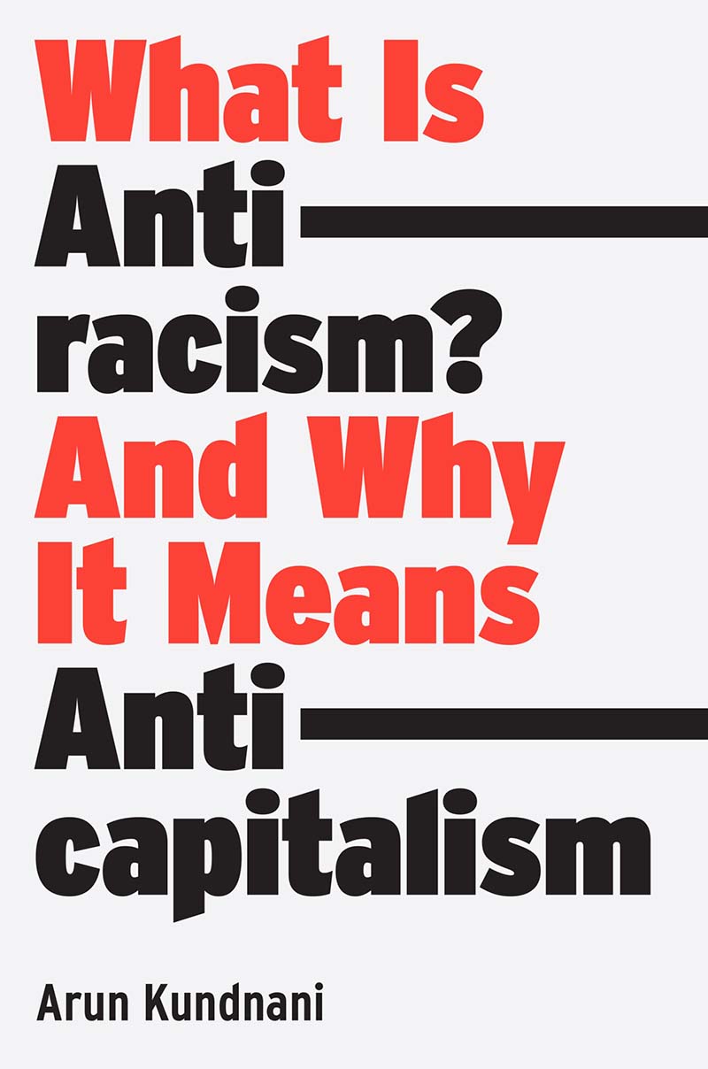 Arun Kundnani: What Is Antiracism? (2023, Verso Books)