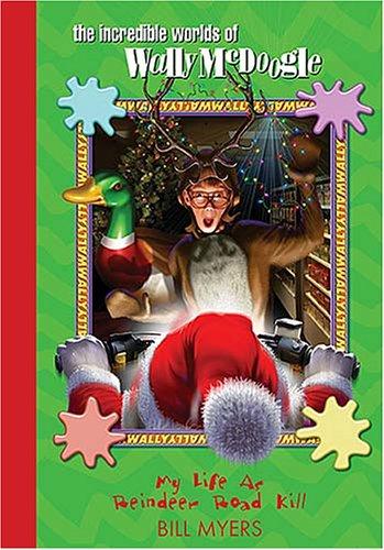 Bill Myers: My Life as Reindeer Road Kill (The Incredible Worlds of Wally McDoogle #9) (Hardcover, Thomas Nelson)