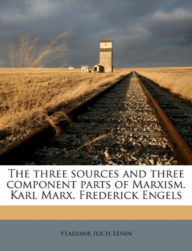 The three sources and three component parts of Marxism. Karl Marx. Frederick Engels (Paperback, 2010, Nabu Press)