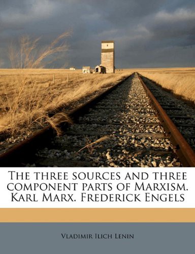 Vladimir Ilich Lenin: The three sources and three component parts of Marxism. Karl Marx. Frederick Engels (Paperback, 2010, Nabu Press)