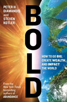Peter H. Diamandis: BOLD: HOW TO GO BIG, CREATE WEALTH AND IMPACT THE WORLD (2015, SIMON AND SCHUSTER)