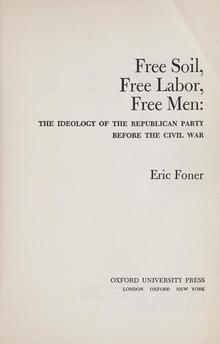 Eric Foner: Free soil, free labor, free men (1970, Oxford University Press)