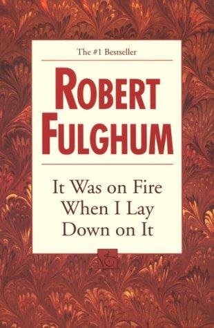 Robert Fulghum: It Was on Fire When I Lay Down on It (1997, Ballantine Books)