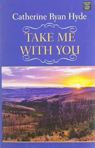 Catherine Ryan Hyde: Take Me With You (Hardcover, 2014, Center Point Pub)