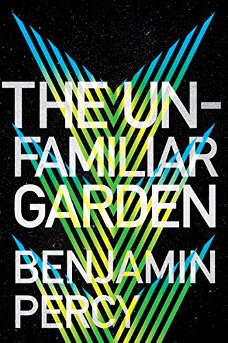 Benjamin Percy: The Unfamiliar Garden (Hardcover, 2022, Houghton Mifflin Harcourt)