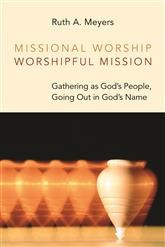 Ruth A. Meyers: Missional worship, worshipful mission (Paperback, 2014, William B. Eerdmans)