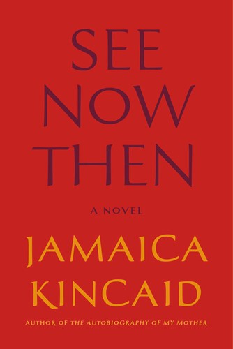 Jamaica Kincaid: See Now Then (Hardcover, 2013, Farrar, Straus and Giroux)