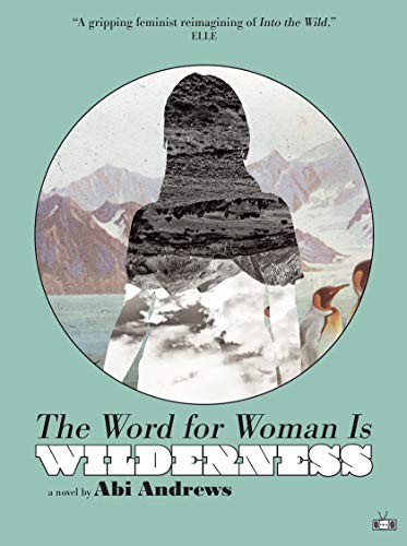 Abi Andrews: The Word for Woman Is Wilderness (Paperback, 2019, Two Dollar Radio)