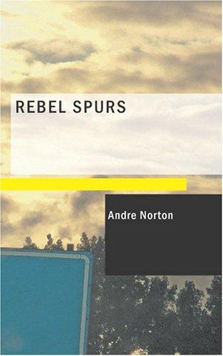 Andre Norton: Rebel Spurs (Paperback, 2007, BiblioBazaar)