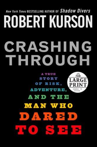 Robert Kurson: Crashing Through (Hardcover, 2007, Random House Large Print)