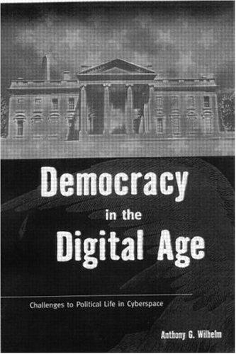 Anthony Wilhelm: Democracy in the Digital Age (2000, Routledge)