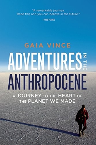 Gaia Vince: Adventures in the Anthropocene (2015, Milkweed Editions)