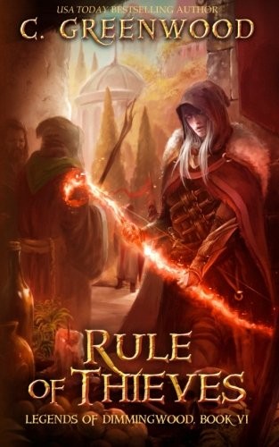 C. Greenwood: Rule of Thieves (Legends of Dimmingwood) (Volume 6) (2015, CreateSpace Independent Publishing Platform)