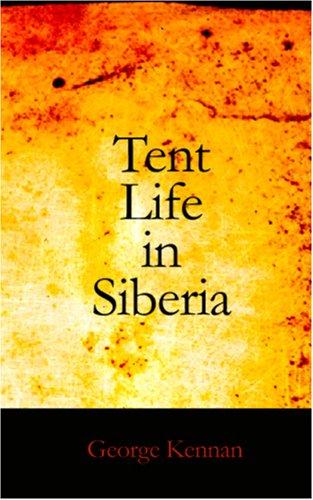 George Kennan: Tent Life in Siberia (Paperback, 2006, BiblioBazaar)