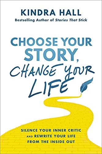 Kindra Hall: Choose Your Story, Change Your Life (Hardcover, 2022, HarperCollins Leadership)