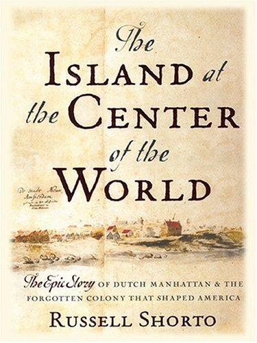 Russell Shorto: The island at the center of the world (2004, Thorndike Press)
