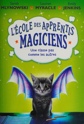 Lauren Myracle, Emily Jenkins, Sarah Mlynowski: L' école des Apprentis Magiciens (French language, 2016, Scholastic Canada, Limited)