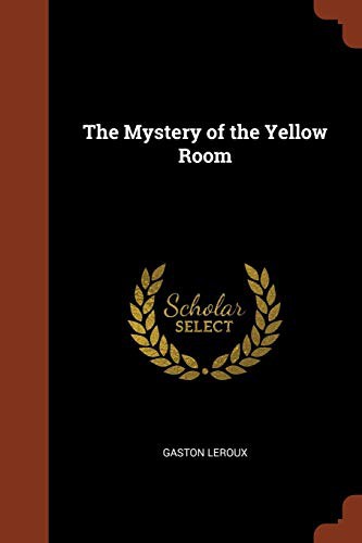 Gaston Leroux: The Mystery of the Yellow Room (Paperback, 2017, Pinnacle Press)